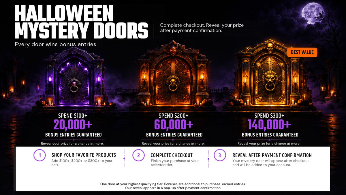 Halloween Mystery Doors: spend $100+, $200+ or $300+ in one order for 20,000+, 60,000+ or 140,000+ guaranteed bonus entries. Shop your favorite products, complete checkout, and your reveal appears after payment confirmation.